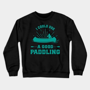 I Could Use A Good Paddling Funny Kayak Crewneck Sweatshirt